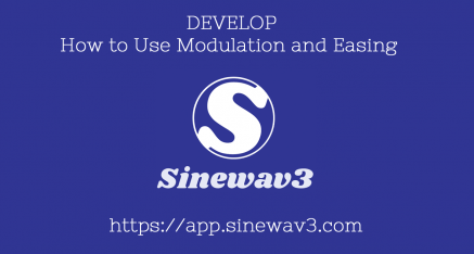 Sinewav3 Develop - How to Use Modulation and Easing